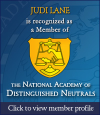 Judi Lane is a recognized member of the National Academy of Distinguished Neutrals 